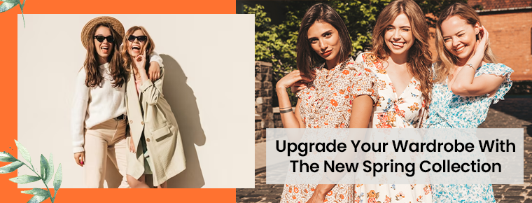 Upgrade Your Wardrobe With The New Spring Collection